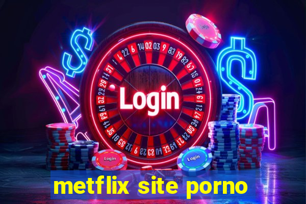 metflix site porno